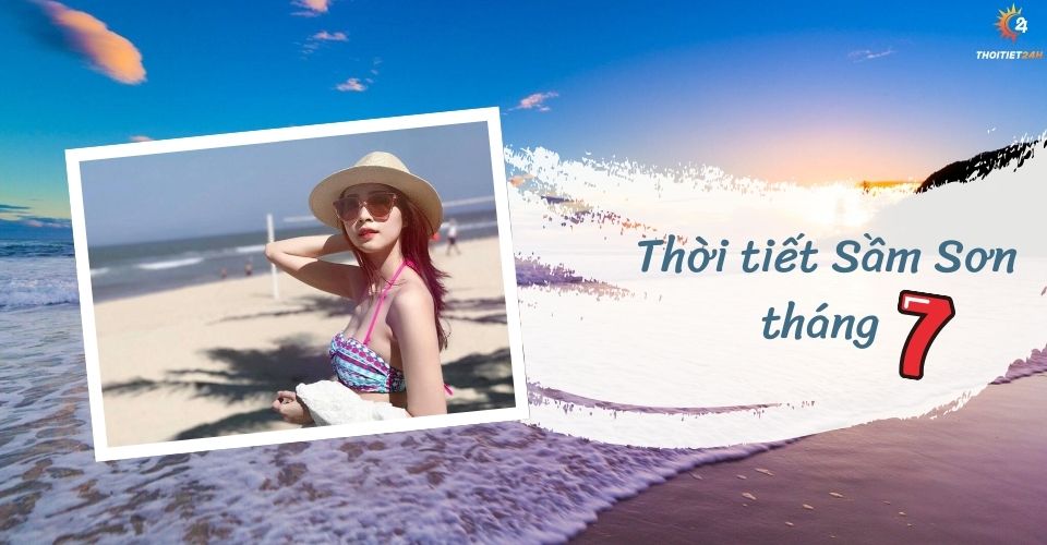 Thời tiết Sầm Sơn tháng 7 thế nào? Cẩm nang cho kỳ nghỉ trọn vẹn